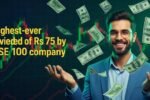 Highest Dividend Of 75rs By 100 BSE Company